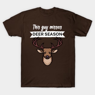 This guy misses deer season T-Shirt